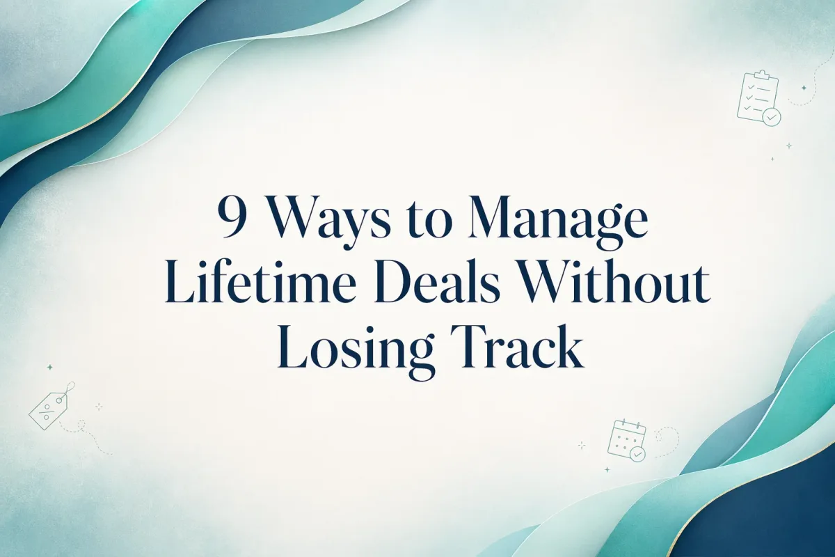 9 Ways to Manage Lifetime Deals Without Losing Track