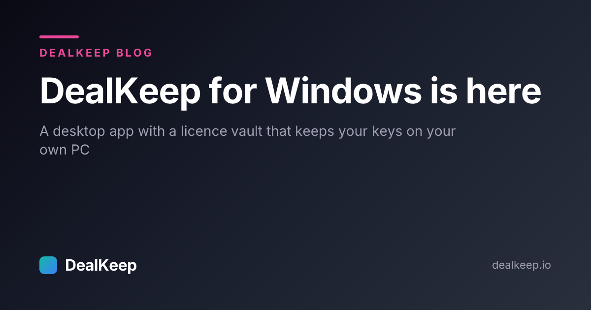 DealKeep for Windows is here: a desktop app with a local licence vault