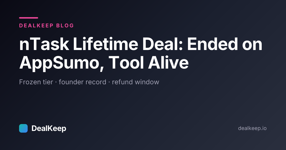 nTask Lifetime Deal: Ended on AppSumo, Tool Alive — Frozen Tier, Founder Record & Refund Window