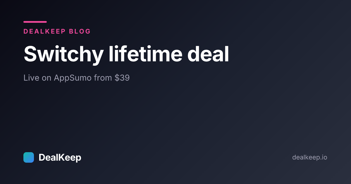 Switchy Lifetime Deal (2026): Live on AppSumo From $39, Tiers, Refund Window and 3 Alternatives