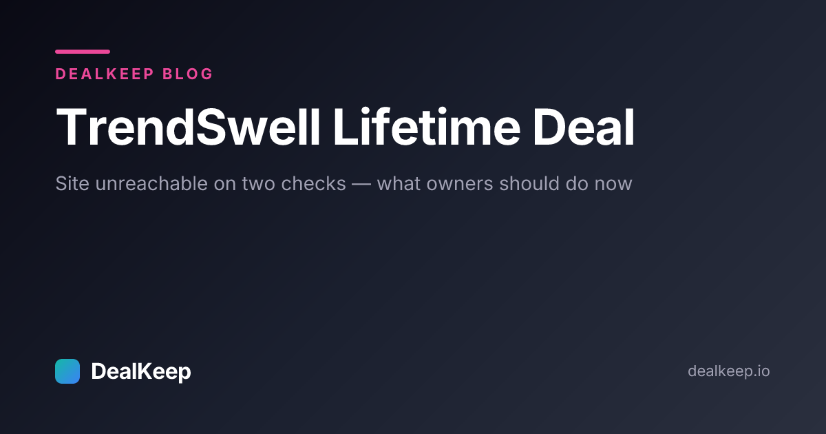 TrendSwell Lifetime Deal: Site Unreachable on Two Checks — What Owners Should Do Now